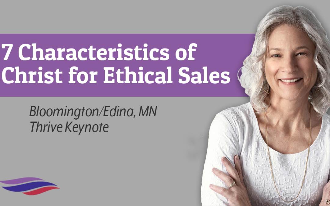 7 Characteristics of Christ for Ethical Sales – Bloomington/Edina, MN – April 16, 2021