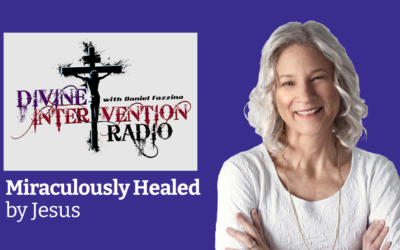 Miraculously Healed by Jesus – Divine Intervention Radio